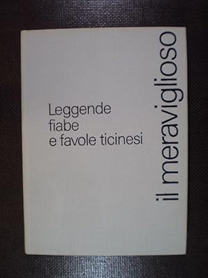 IL meraviglioso. Leggende, fiabe e favole ticinesi. Vol. 1: Locarnese e Gambarogno, Centovalli e ...
