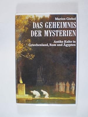 Das Geheminis der Mysterien. Antike Kulte in Griechenland, Rom und Ägypten