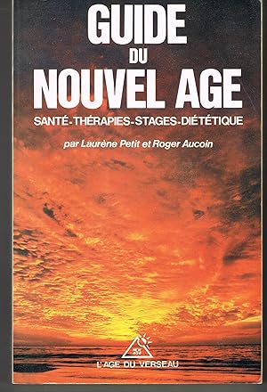 Guide du Nouvel Age. Santé. Thérapies. Stages. Diététique