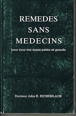 Remèdes sans médecins pour tous vos maux petits et grands