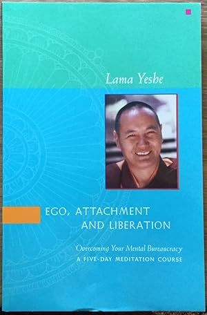 Seller image for Ego, Attachment and Liberation: Overcoming Your Mental Bureaucracy - A Five-Day Meditation Course for sale by Molly's Brook Books