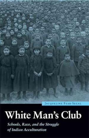 Seller image for White Man's Club : Schools, Race, and the Struggle of Indian Acculturation for sale by GreatBookPrices