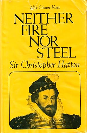 Bild des Verkufers fr Neither Fire Nor Steel: Sir Christopher Hatton zum Verkauf von Kenneth Mallory Bookseller ABAA