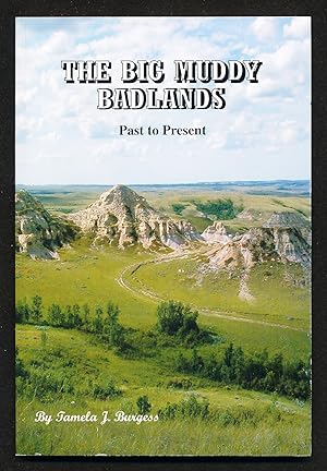 The Big Muddy Badlands: Past to Present