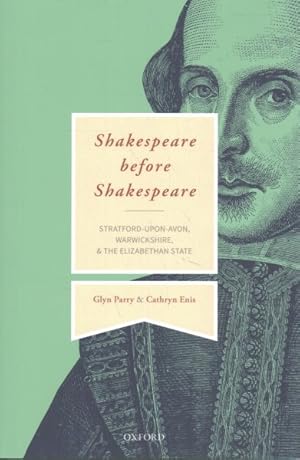 Imagen del vendedor de Shakespeare Before Shakespeare : Stratford-Upon-Avon, Warwickshire, and the Elizabethan State a la venta por GreatBookPrices