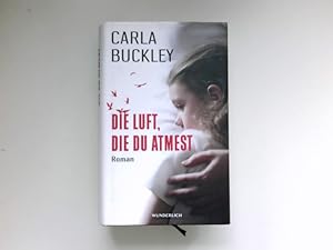 Seller image for Die Luft, die du atmest : Roman. Carla Buckley. Aus dem Engl. von Karen Nlle. for sale by Antiquariat Buchhandel Daniel Viertel