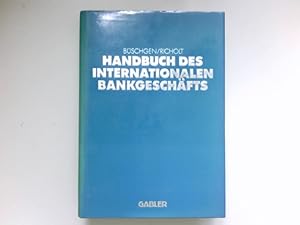 Handbuch des internationalen Bankgeschäfts : Hans E. Büschgen ; Kurst Richolt (Hrsg.)