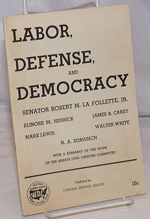 Seller image for Labor, defense, and democracy: With a summary of the work of the Senate Civil Liberties Committee for sale by Bolerium Books Inc.
