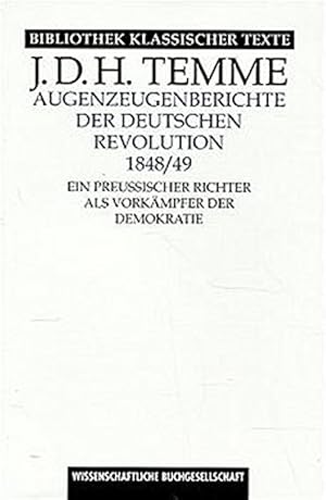 Imagen del vendedor de Augenzeugenberichte der deutschen Revolution 1848. 49 : ein preussischer Richter als Vorkmpfer der Demokratie / J. D. H. Temme. Neu hrsg. und mit einem Anh. vers. von Michael Hettinger / Bibliothek klassischer Texte a la venta por Antiquariat Johannes Hauschild