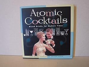 Atomic Cocktails: Mixed Drinks for Modern Times