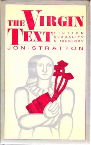 Bild des Verkufers fr The Virgin Text: Fiction Sexuality and Ideology zum Verkauf von Goulds Book Arcade, Sydney