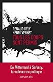 Seller image for Tous Les Coups Sont Permis : De Mitterrand  Sarkozy, La Violence En Politique for sale by RECYCLIVRE