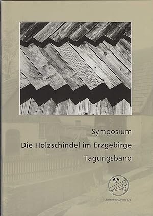 Die Holzschindel im Erzgebirge. Beiträge des Symposiums am 9. April 2005 im Frohnauer Hammer. Tag...