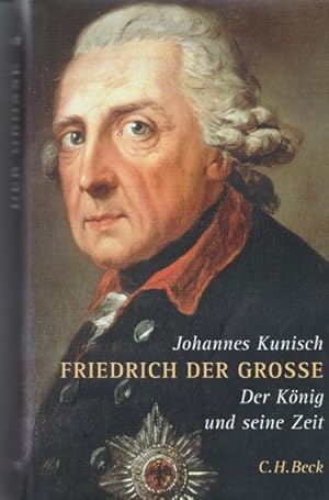 Friedrich der Grosse. Der König und seine Zeit.