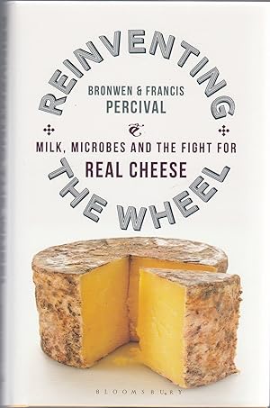 REINVENTING THE WHEEL. Milk, Microbes and the Fight for Real Cheese