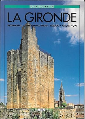 La Gironde - Bordeaux, Entre-Deux mers - Médoc - Arcachon