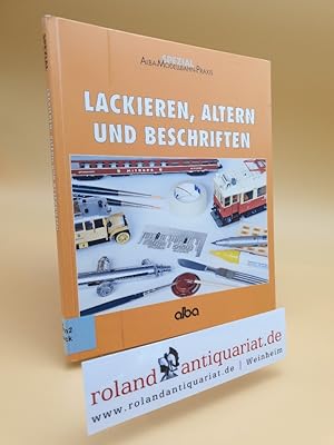 Bild des Verkufers fr Lackieren, altern und beschriften : wie man Modelle durch Farben verbessert / von Christian Wilke / Alba-Modellbahn-Praxis : Spezial zum Verkauf von Roland Antiquariat UG haftungsbeschrnkt