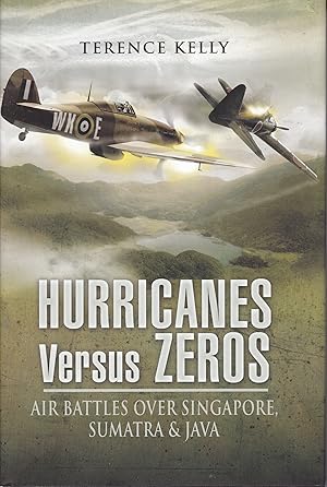 Hurricanes Versus Zeros - Air Battles over Singapore, Sumatra & Java