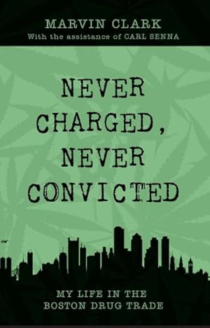 Seller image for Never Charged, Never Convicted : My Life in the Boston Drug Trade for sale by GreatBookPricesUK