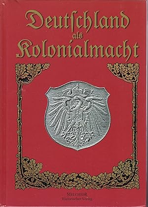 Deutschland als Kolonialmacht - Dreißig Jahre deutsche Kolonialgeschichte