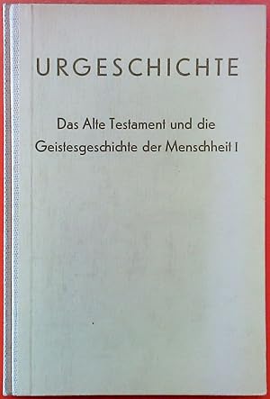 Seller image for URGESCHCHTE. Das Alte Testament und die Geistesgeschichte der Menschheit I. for sale by biblion2