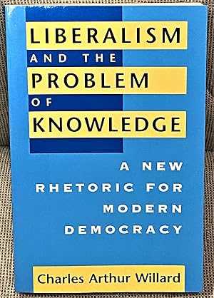 Liberalism and the Problem of Knowledge, A New Rhetoric for Modern Democracy