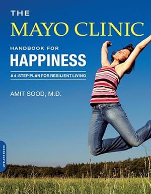 Imagen del vendedor de Mayo Clinic Handbook for Happiness : A 4-Step Plan for Resilient Living, A Companion to the Mayo Clinic Guide to Stress-Free Living a la venta por GreatBookPrices