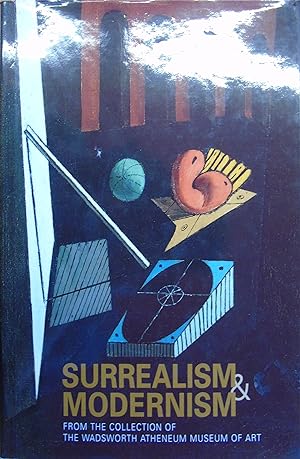 Image du vendeur pour Surrealism and Modernism: From the Collection of the Wadsworth Atheneum Museum of Art mis en vente par Hanselled Books