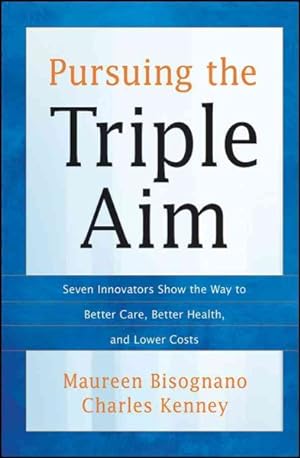 Seller image for Pursuing the Triple Aim : Seven Innovators Show the Way to Better Care, Better Health, and Lower Costs for sale by GreatBookPrices