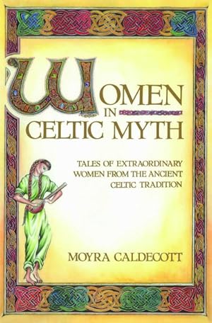 Seller image for Women in Celtic Myth : Tales of Extraordinary Women from Ancient Celtic Tradition for sale by GreatBookPrices