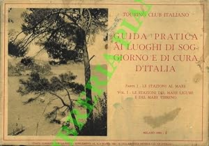 Guida pratica ai luoghi di soggiorno e di cura d'Italia. Parte I - Le stazioni al mare: Vol. I. L...