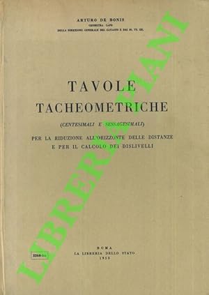 Tavole tacheometriche (centesimali e sessagesimali) per la riduzione all'orizzonte delle distanze...