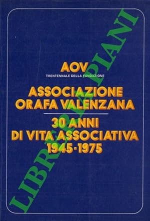 AOV Associazione Orafa Valenzana. 30 anni di vita associativa 1945-1975.