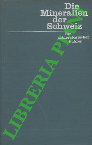 Die Mineralien der Schweiz. Ein mineralogischer Führer.