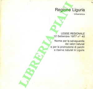 Regione Liguria. Urbanstica. Legge Regionale 12 Settembre 1977 n° 40. Norme per la salvaguardia d...