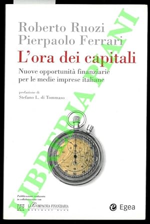 Bild des Verkufers fr L'ora dei capitali. Nuove opportunit finanziarie per le medie imprese italiane. zum Verkauf von Libreria Piani