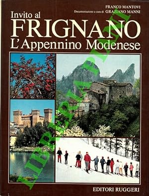 Invito al Frignano. L appennino modenese. Folklore, arte, e natura dell antica e gloriosa montagn...