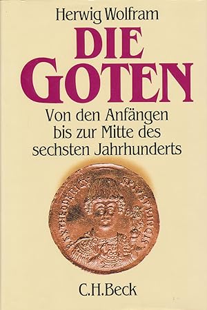 Die Goten. Von den Anfängen bis zur Mitte des sechsten Jahrhunderts. Entwurf einer historischen E...