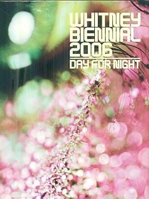 Seller image for Whitney Biennial 2006. Day for Night for sale by Librodifaccia