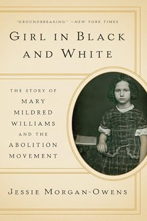 Imagen del vendedor de Girl in Black and White : The Story of Mary Mildred Williams and the Abolition Movement a la venta por GreatBookPrices