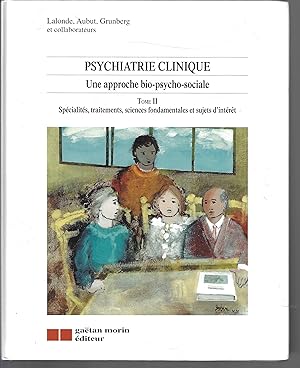 Psychiatrie clinique - Une approche bio-psycho-social, tome 2 : Spécialités, traitements, science...