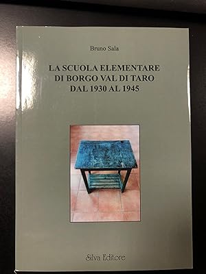 Sala Bruno. La scuola elementare di Borgo Val di Taro dal 1930 al 1945. Silva Editore 2018.