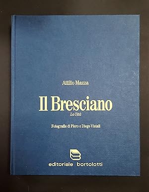 Bild des Verkufers fr Mazza Attilio. Il Bresciano. La Citt. Bortolotti. 1991 zum Verkauf von Amarcord libri