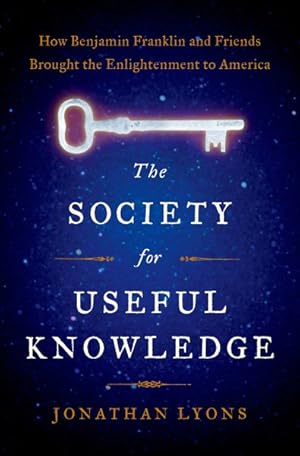 Image du vendeur pour Society for Useful Knowledge : How Benjamin Franklin and Friends Brought the Enlightenment to America mis en vente par GreatBookPricesUK