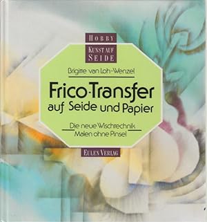 Bild des Verkufers fr Frico-Transfer auf Seide und Papier : Die neue Wischtechnik - Malen ohne Pinsel. zum Verkauf von TF-Versandhandel - Preise inkl. MwSt.
