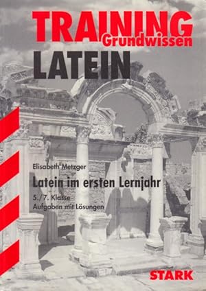 Training Grundwissen ~ Latein im ersten Lernjahr 5./7. Klasse : Aufgaben mit Lösungen.