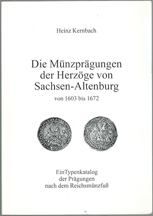 Die Münzprägungen der Herzöge von Sachsen-Altenburg von 1603 bis 1672. Ein Typenkatalog der Prägu...