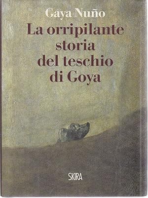 Bild des Verkufers fr La orripilante storia del teschio di Goya zum Verkauf von Graphem. Kunst- und Buchantiquariat