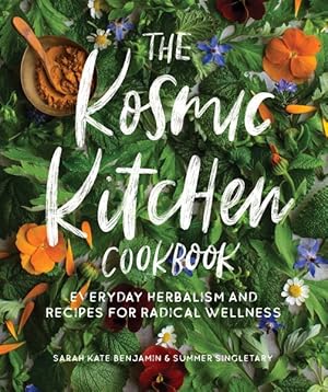 Imagen del vendedor de Kosmic Kitchen Cookbook : Everyday Herbalism and Recipes for Radical Wellness a la venta por GreatBookPricesUK