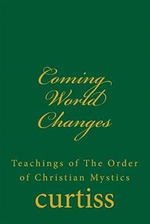 Image du vendeur pour Coming World Changes: Teachings of the Order of Christian Mystics mis en vente par GreatBookPrices